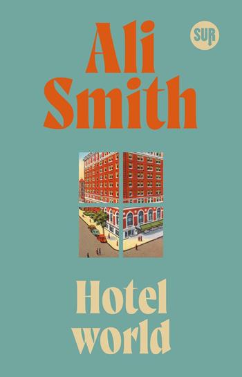 Hotel World - Ali Smith - Libro Sur 2025, Collezione Sur | Libraccio.it