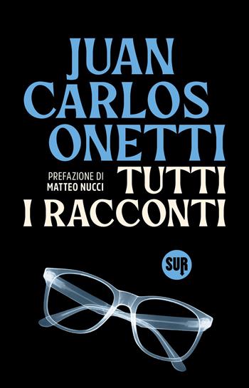 Tutti i racconti - Juan Carlos Onetti - Libro Sur 2026, Collezione Sur | Libraccio.it