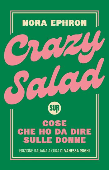 Crazy Salad. Cose che ho da dire sulle donne - Nora Ephron - Libro Sur 2026, Collezione Sur | Libraccio.it