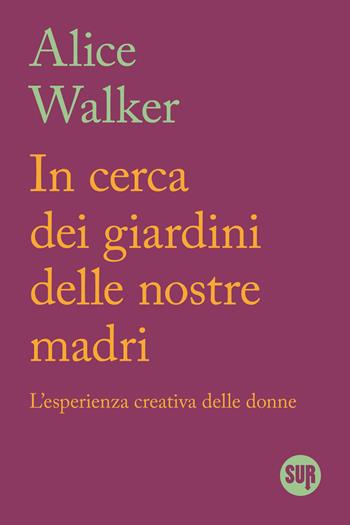 In cerca dei giardini delle nostre madri. L'esperienza creativa delle donne - Alice Walker - Libro Sur 2026, Disincontri | Libraccio.it