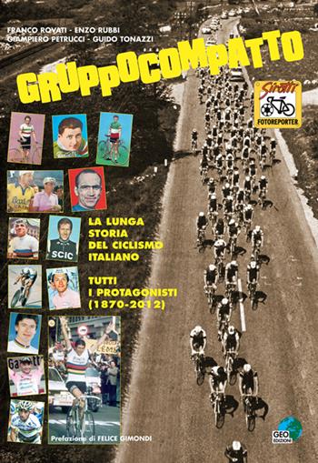 Gruppocompatto. La lunga storia del ciclismo italiano. Tutti i protagonisti (1870-2012)  - Libro Geo Edizioni 2012, La biblioteca del Ciclismo | Libraccio.it