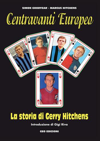 Centravanti Europeo. La storia di Gerry Hitchens - Simon Goodyear, Marcus Hitchens - Libro Geo Edizioni 2014, La biblioteca del Calcio | Libraccio.it
