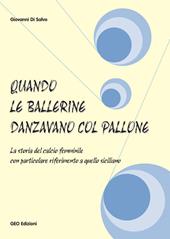 Quando le ballerine danzavano col pallone. La storia del calcio femminile con particolare riferimento a quello siciliano