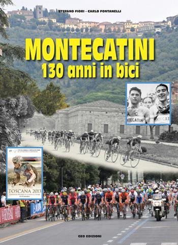 Montecatini 130 anni in bici - Carlo Fontanelli, Stefano Fiori - Libro Geo Edizioni 2014, La biblioteca del Ciclismo | Libraccio.it