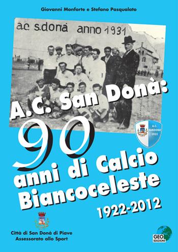 AC San Donà. 90 anni di calcio biancoceleste 1922-2012 - Giovanni Monforte, Stefano Pasqualato - Libro Geo Edizioni 2012, La biblioteca del Calcio | Libraccio.it
