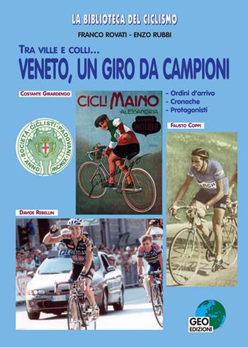 Veneto, un giro da campioni. Tra ville e colli... Ordini d'arrivo, cronache, protagonisti - Franco Rovati, Enzo Rubbi - Libro Geo Edizioni 2004, La biblioteca del Ciclismo | Libraccio.it