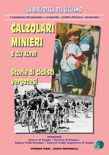 Calzolari, Minieri e gli altri. Storie di ciclisti vergatesi - Carlo Fontanelli, Stefano Fiori - Libro Geo Edizioni 2001, La biblioteca del Ciclismo | Libraccio.it