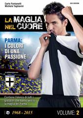 La maglia nel cuore. Parma. I colori di una passione. Vol. 2