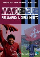 Amarantoneroazzuro. Pisa-Livorno: il derby infinito. Ediz. illustrata