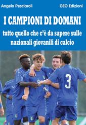 I campioni di domani. Tutto quello che c'è da sapere sulle nazionali giovanili di calcio