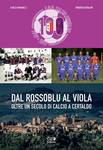 Dal rossoblu al viola. Oltre un secolo di calcio a Certaldo - Carlo Fontanelli, Roberto Bartalini - Libro Geo Edizioni 2020, La biblioteca del Calcio | Libraccio.it