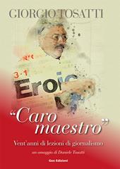 Giorgio Tosatti. «Caro maestro». Vent'anni di lezioni di giornalismo