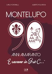 Montelupo 90 anni amaranto. Eravamo in Serie C...