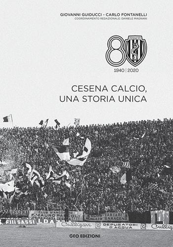 Cesena calcio, una storia unica. 1940-2020. Ediz. illustrata - Giovanni Guiducci, Carlo Fontanelli - Libro Geo Edizioni 2020 | Libraccio.it