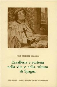 Cavalleria e cortesia nella vita e nella cultura di Spagna - Jole Scudieri Ruggieri - Libro Mucchi Editore 1980, Studi, testi e manuali di filol. romanza | Libraccio.it