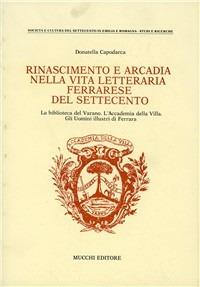 Rinascimento e Arcadia nella vita letteraria ferrarese del Settecento - Donatella Capodarca - Libro Mucchi Editore 1986, Società e cult. del '700 in Emilia R. | Libraccio.it