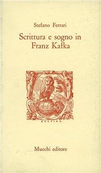 Scrittura e sogno in Franz Kafka - Stefano Ferrari - Libro Mucchi Editore 1988, Strumenti. Opuscoli estet. poetica ret. | Libraccio.it