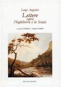 Lettere sopra l'Inghilterra e la Scozia - Luigi Angiolini - Libro Mucchi Editore 1990, Il lapazio | Libraccio.it
