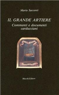 Il grande artiere. Commenti e documenti carducciani - Mario Saccenti - Libro Mucchi Editore 1991, Il vaglio | Libraccio.it
