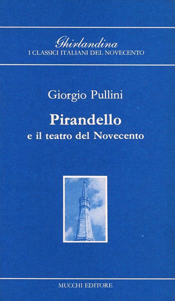 Pirandello e il teatro del Novecento - Giorgio Pullini - Libro Mucchi Editore 2015, Ghirlandina di class. ital. del '900 | Libraccio.it