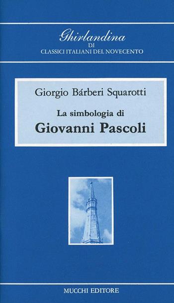 La simbologia di Giovanni Pascoli - Giorgio Bàrberi Squarotti - Libro Mucchi Editore 2014, Ghirlandina di class. ital. del '900 | Libraccio.it