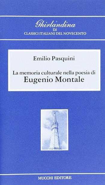 La memoria culturale nella poesia di Eugenio Montale - Emilio Pasquini - Libro Mucchi Editore 1991, Ghirlandina di class. ital. del '900 | Libraccio.it