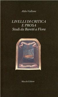 Livelli di critica e prosa. Studi da Baretti a Flora - Aldo Vallone - Libro Mucchi Editore 1992, Il vaglio | Libraccio.it
