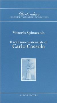 Il realismo esistenziale di Carlo Cassola - Vittorio Spinazzola - Libro Mucchi Editore 2018, Ghirlandina di class. ital. del '900 | Libraccio.it