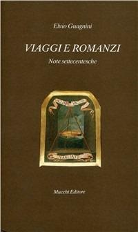 Viaggi e romanzi. Note settecentesche - Elvio Guagnini - Libro Mucchi Editore 2015, Il vaglio | Libraccio.it