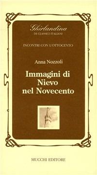 Immagini di Nievo nel Novecento - Anna Nozzoli - Libro Mucchi Editore 2019, Ghirlandina. Incontri con l'Ottocento | Libraccio.it