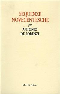 Sequenze novecentesche. Per Antonio De Lorenzi  - Libro Mucchi Editore 1996, Edizioni scient. corsi universitari | Libraccio.it
