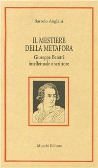 Il mestiere della metafora. Giuseppe Baretti intellettuale e scrittore - Bartolo Anglani - Libro Mucchi Editore 1997, Studi-documenti Centro naz. studi alfier. | Libraccio.it