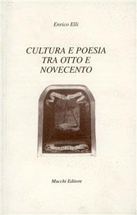 Cultura e poesia tra Otto e Novecento - Enrico Elli - Libro Mucchi Editore 1997, Il vaglio | Libraccio.it