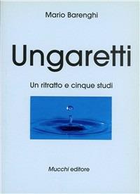 Ungaretti. Un ritratto e cinque studi - Mario Barenghi - Libro Mucchi Editore 2018, La goccia | Libraccio.it