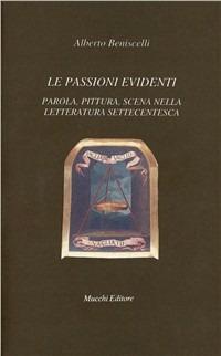 Le passioni evidenti. Parola, pittura, scena nella letteratura settecentesca - Alberto Beniscelli - Libro Mucchi Editore 2000, Il vaglio | Libraccio.it