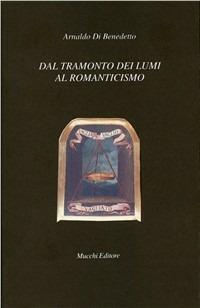 Dal tramonto dei lumi al Romanticismo. Valutazioni - Arnaldo Di Benedetto - Libro Mucchi Editore 2017, Il vaglio | Libraccio.it