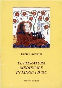 Letteratura medievale in lingua d'oc - Lucia Lazzerini - Libro Mucchi Editore 2002, Studi, testi e manuali. Nuova serie | Libraccio.it