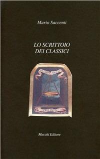 Lo scrittoio dei classici - Mario Saccenti - Libro Mucchi Editore 2002, Il vaglio | Libraccio.it