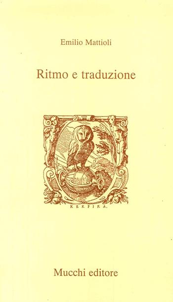 Ritmo e traduzione - Emilio Mattioli - Libro Mucchi Editore 2016, Strumenti. Opuscoli estet. poetica ret. | Libraccio.it