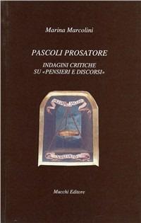 Pascoli prosatore. Indagini critiche su pensieri e discorsi - Marina Marcolini - Libro Mucchi Editore 2015, Il vaglio | Libraccio.it