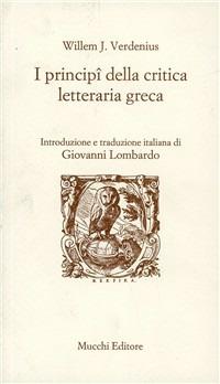 I principi della critica letteraria greca - Willem Verdenius - Libro Mucchi Editore 2003, Strumenti. Opuscoli estet. poetica ret. | Libraccio.it