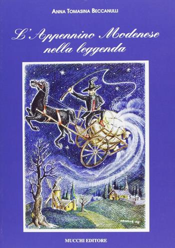 L'Appennino modenese nella leggenda - Anna T. Beccanulli - Libro Mucchi Editore 2017, Storia e cultura dell'Emilia | Libraccio.it