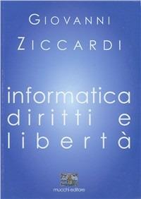 Informatica. Diritti e libertà - Giovanni Ziccardi - Libro Mucchi Editore 2005, Edizioni scient. corsi universitari | Libraccio.it