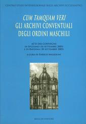 Cum tamquam veri. Gli archivi conventuali degli ordini maschili. Atti dei Convegni (Spezzano, 16 settembre 2005; Ravenna, 30 settembre 2005)