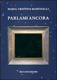 Parlami ancora - M. Cristina Martinelli - Libro Mucchi Editore 2008 | Libraccio.it