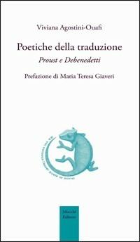 Poetiche della traduzione. Proust e Debenedetti - Viviana Agostini-Ouafi - Libro Mucchi Editore 2010, Strumenti | Libraccio.it