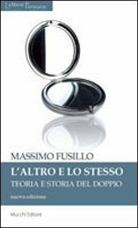 L'altro e lo stesso. Teoria e storia del doppio - Massimo Fusillo - Libro Mucchi Editore 2013, Lettere persiane | Libraccio.it