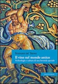 Il vino nel mondo antico. Archeologia e cultura di una bevanda speciale - Stefano De'Siena - Libro Mucchi Editore 2013 | Libraccio.it