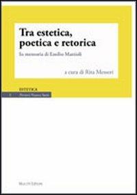 Tra estetica, poetica e retorica. In memoria di Emilio Mattioli  - Libro Mucchi Editore 2013, Percorsi. Nuova serie | Libraccio.it