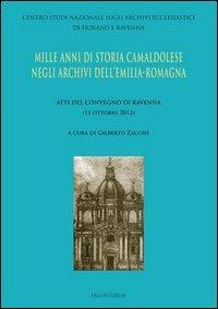 Mille anni di storia camaldolese negli archivi dell'Emilia-Romagna. Atti del Convegno di Ravenna  - Libro Mucchi Editore 2013, Centro studi archivi | Libraccio.it